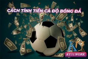 Cách tính tiền cá độ bóng đá